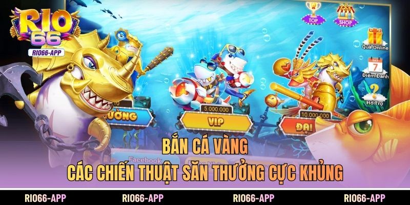 Bắn Cá Vàng - Các Chiến Thuật Săn Thưởng Cực Khủng