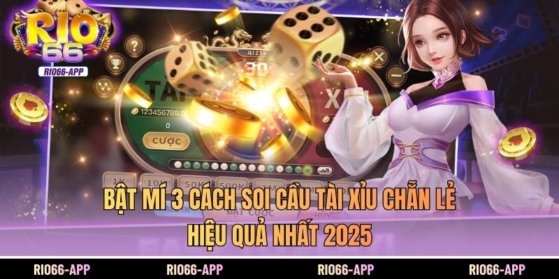 Bật Mí 3 Cách Soi Cầu Tài Xỉu Chẵn Lẻ Hiệu Quả Nhất 2025