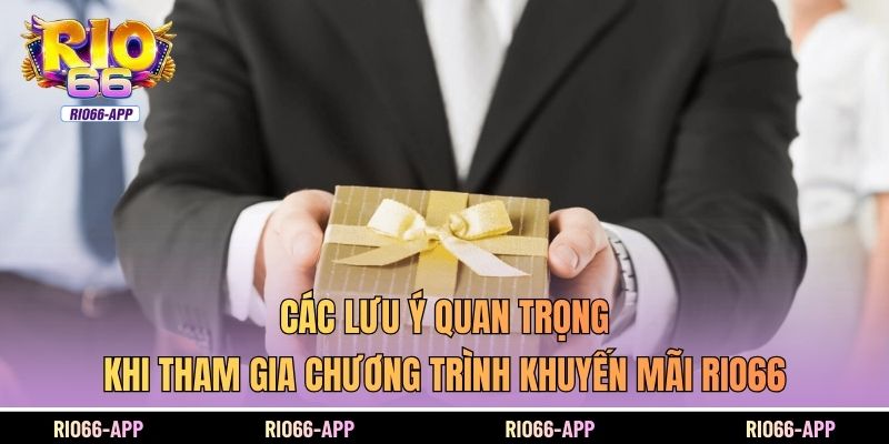Các lưu ý quan trọng khi tham gia chương trình khuyến mãi Rio66