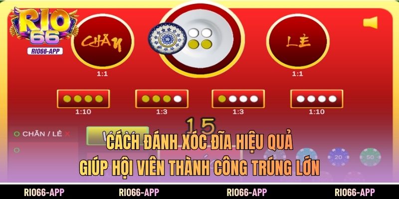 Cách đánh xóc đĩa hiệu quả giúp hội viên thành công trúng lớn