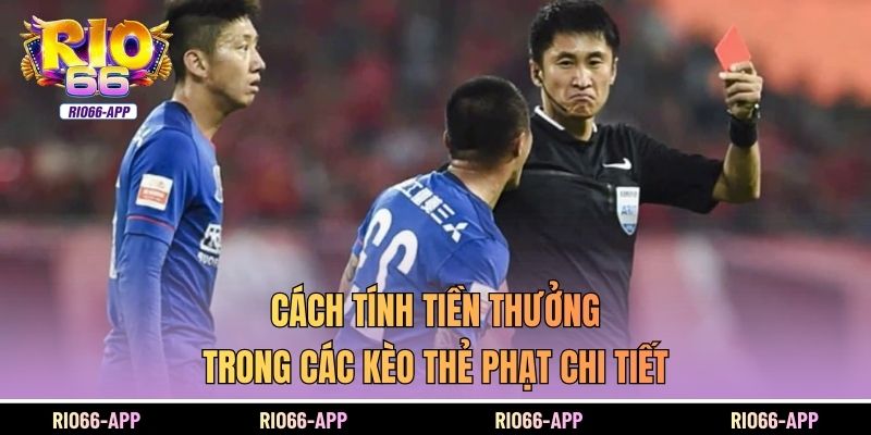 Cách tính tiền thưởng trong các kèo thẻ phạt chi tiết
