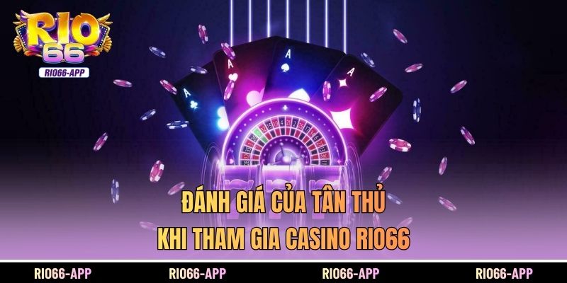 Đánh giá của tân thủ khi tham gia Casino Rio66