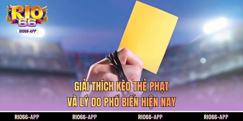Giải thích kèo thẻ phạt và lý do phổ biến hiện nay