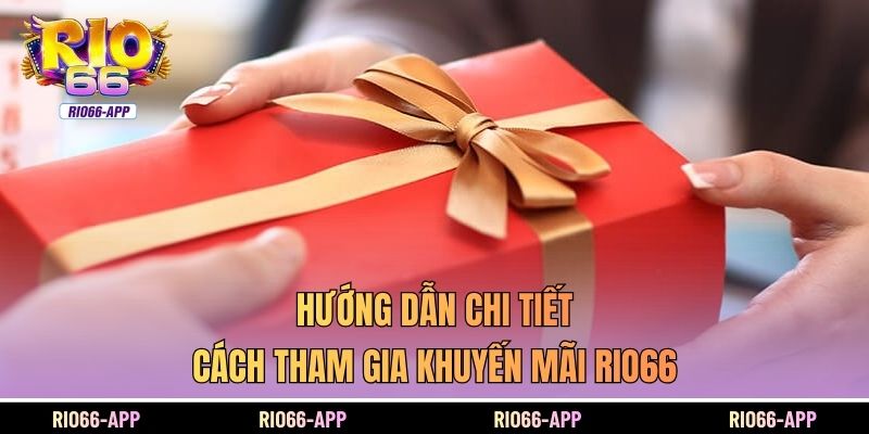 Hướng dẫn chi tiết cách tham gia khuyến mãi Rio66