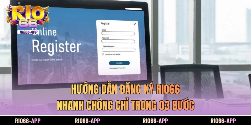 Hướng Dẫn Đăng Ký Rio66 Nhanh Chóng Chỉ Trong 03 Bước