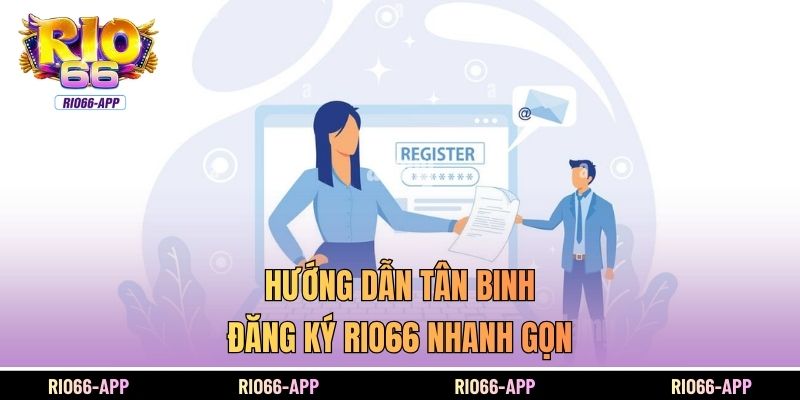 Hướng dẫn tân binh đăng ký Rio66 nhanh gọn