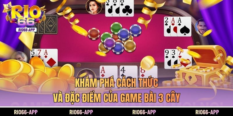 Khám phá cách thức và đặc điểm của game bài 3 cây