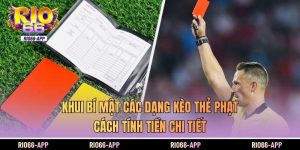 Khui Bí Mật Các Dạng Kèo Thẻ Phạt, Cách Tính Tiền Chi Tiết