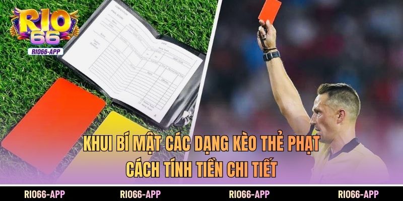 Khui Bí Mật Các Dạng Kèo Thẻ Phạt, Cách Tính Tiền Chi Tiết