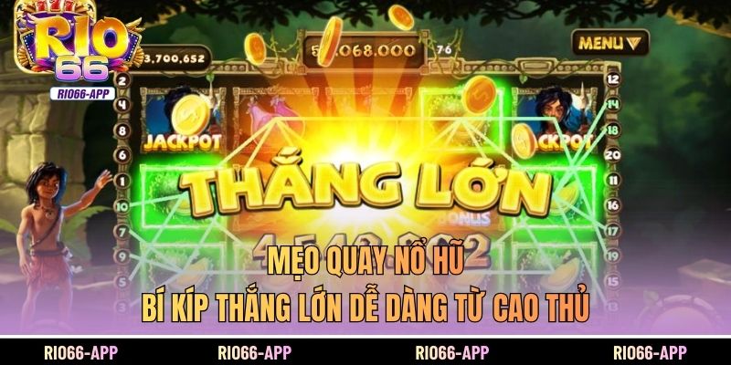 Mẹo Quay Nổ Hũ - Bí Kíp Thắng Lớn Dễ Dàng Từ Cao Thủ
