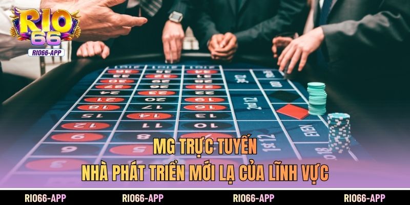 MG Trực tuyến - Nhà Phát Triển Mới Lạ Của Lĩnh Vực 