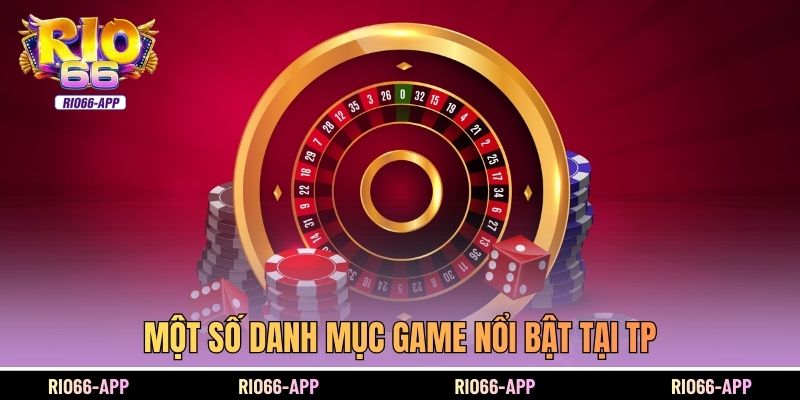 Một số danh mục game nổi bật tại TP