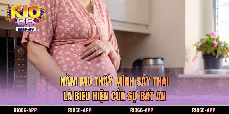 Nằm mơ thấy mình sảy thai là biểu hiện của sự bất an