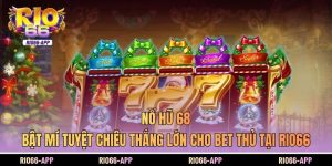 Nổ Hũ 68 | Bật Mí Tuyệt Chiêu Thắng Lớn Cho Bet Thủ Tại Rio66