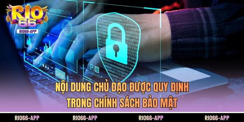 Nội dung chủ đạo được quy định trong chính sách bảo mật