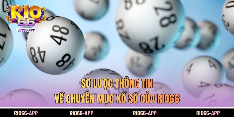 Sơ lược thông tin về chuyên mục xổ số của Rio66