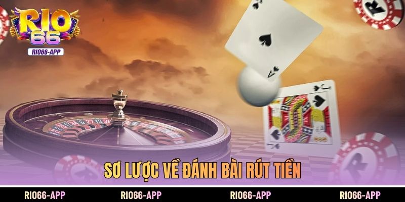 Sơ lược về đánh bài rút tiền