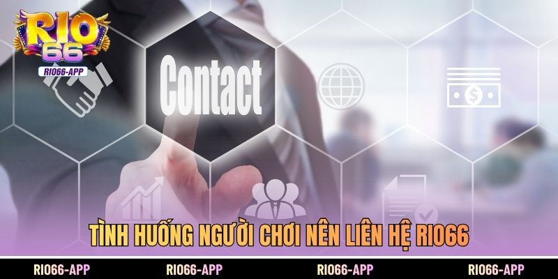 Tình huống người chơi nên liên hệ Rio66