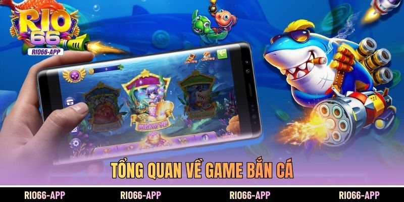Tổng quan về game bắn cá