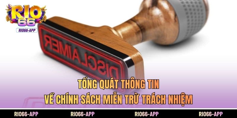Tổng quát thông tin về chính sách miễn trừ trách nhiệm