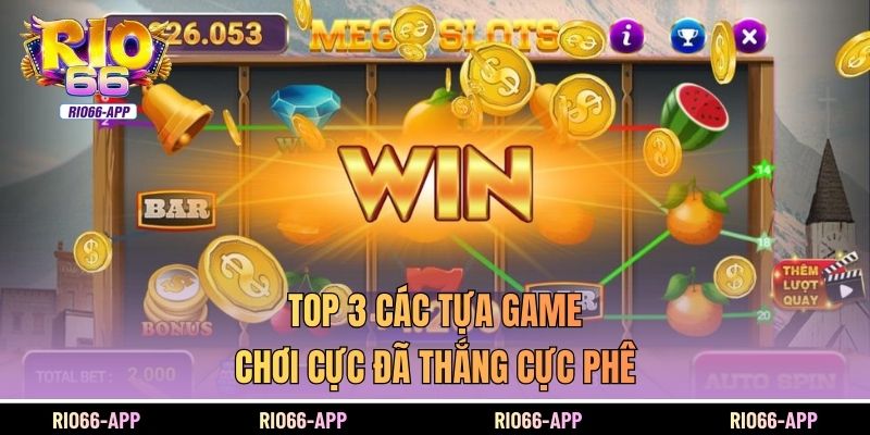 Top 3 các tựa game chơi cực đã thắng cực phê