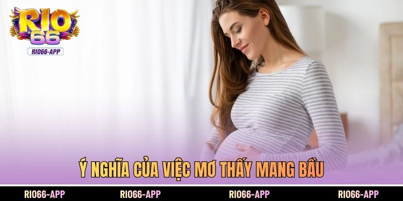Ý nghĩa của việc mơ thấy mang bầu